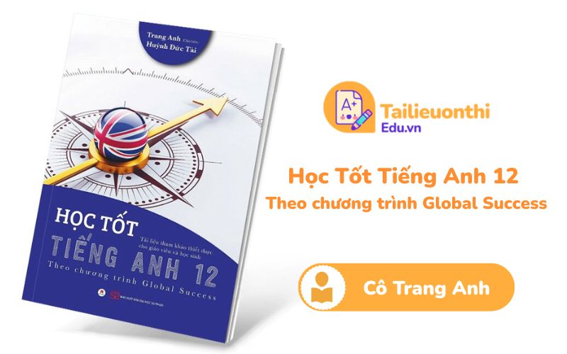 Học tốt Tiếng Anh 12 Theo chương trình Global Success Cô Trang Anh PDF